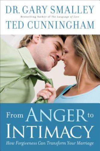 From Anger to Intimacy: How Forgiveness Can Transform Your Marriage Dr. Gary