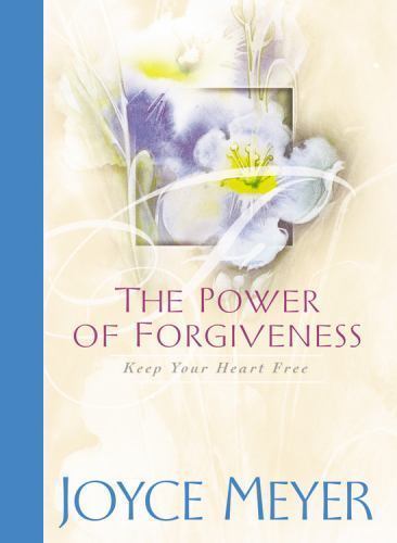 The Power of Forgiveness: Keep Your Heart Free by Meyer, Joyce