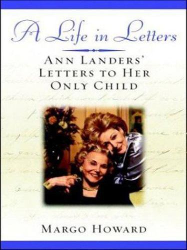 A Life in Letters: Ann Landers Letters to Her Only Child