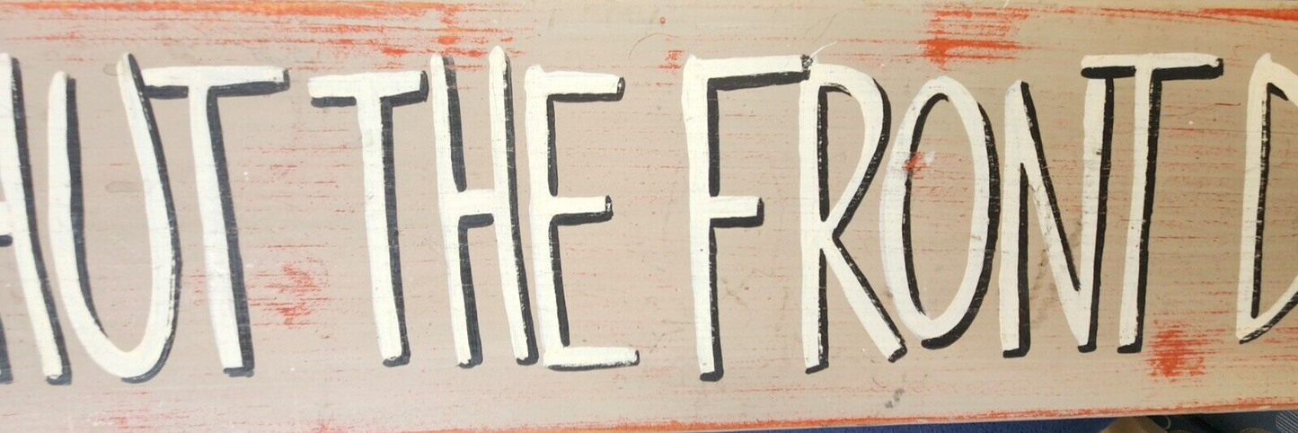 Wooden Shut the front door Sign - Rustic Farmhouse Decor 25" x 5"