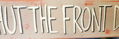 Wooden Shut the front door Sign - Rustic Farmhouse Decor 25" x 5"