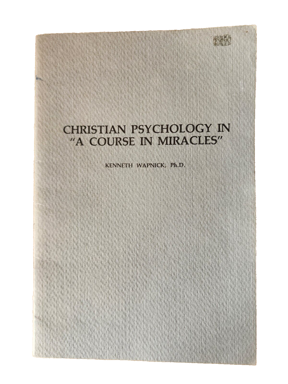 Christian Psychology in 'A Course in Miracles' by Wapnick Ph.D.