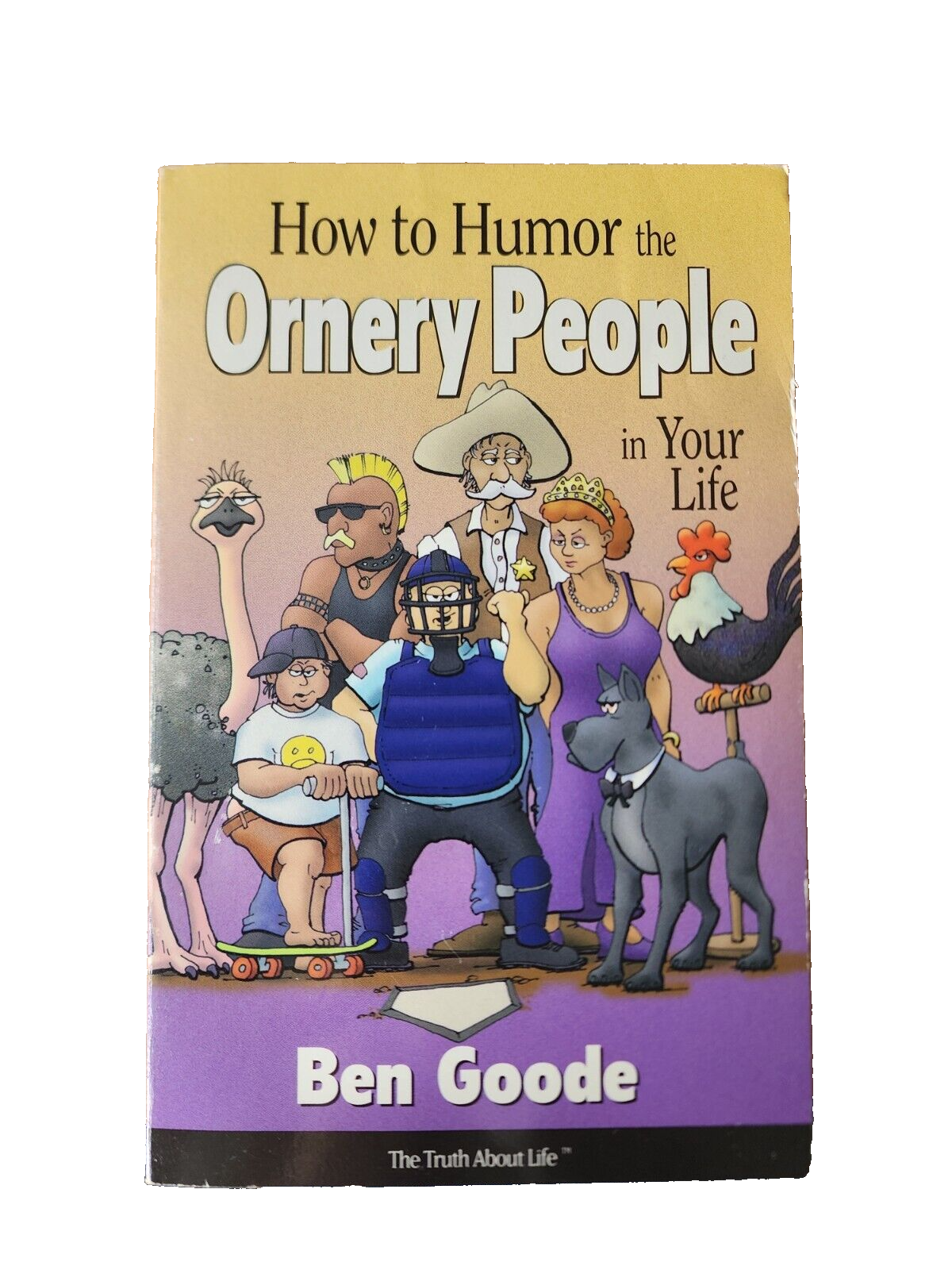 How to Humor the Ornery People in Your Life by Ben Goode