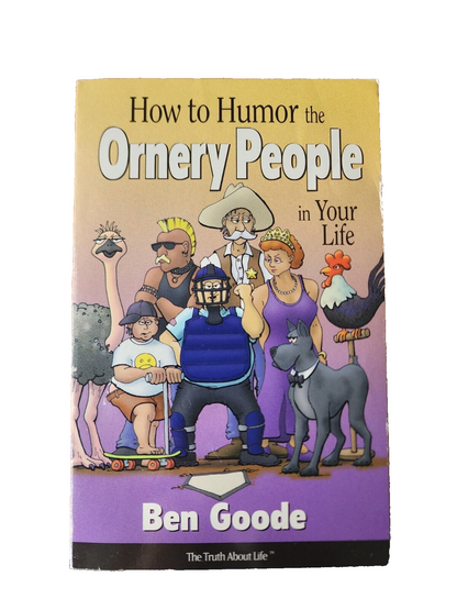 How to Humor the Ornery People in Your Life by Ben Goode