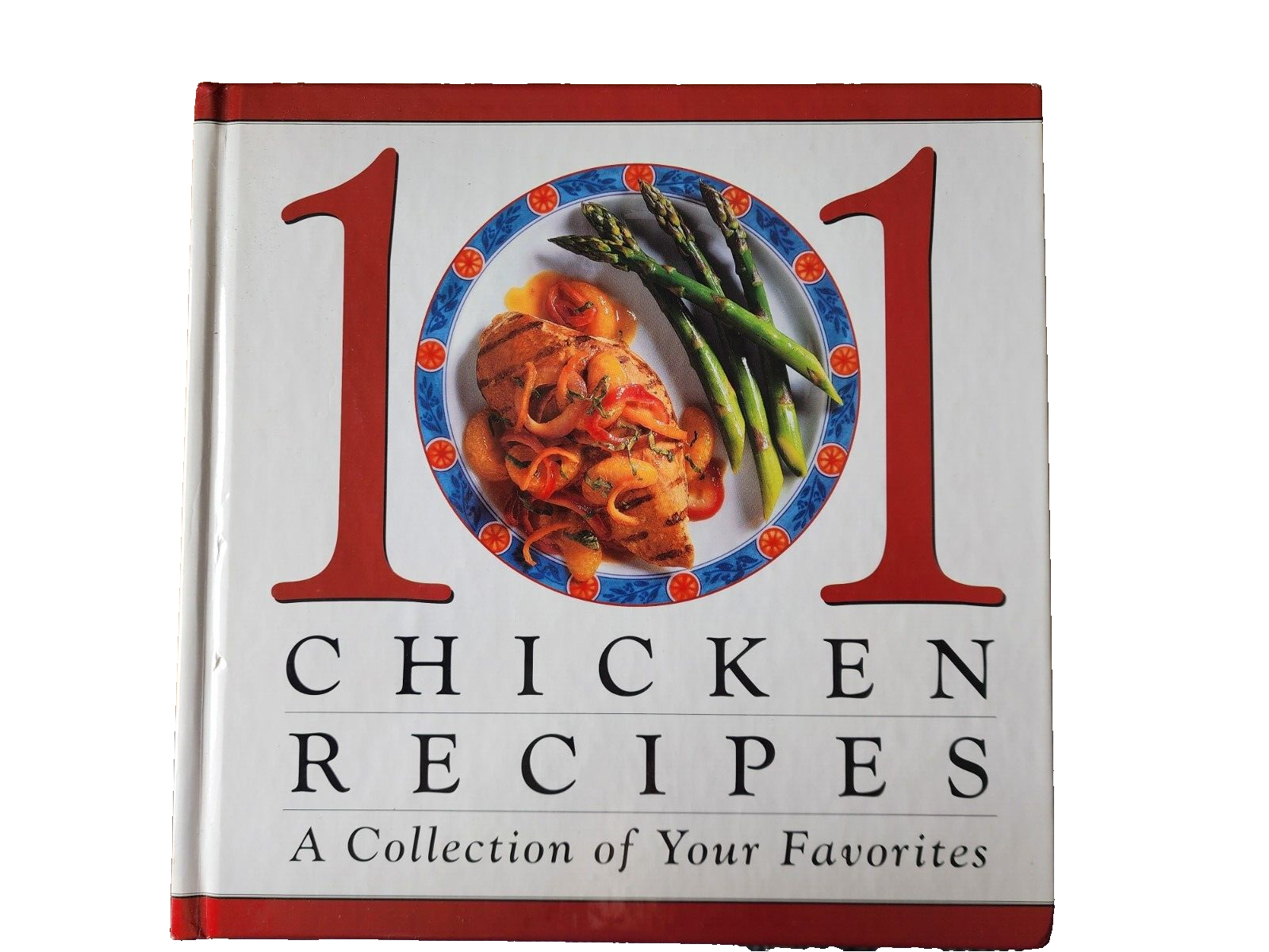101 CHICKEN RECIPES A COLLECTION OF YOUR FAVORITES LARGE HC COOKBOOK