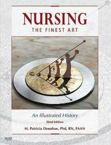 Nursing: The Finest Art - An Illustrated History, Donahue, M.Patricia Donahue