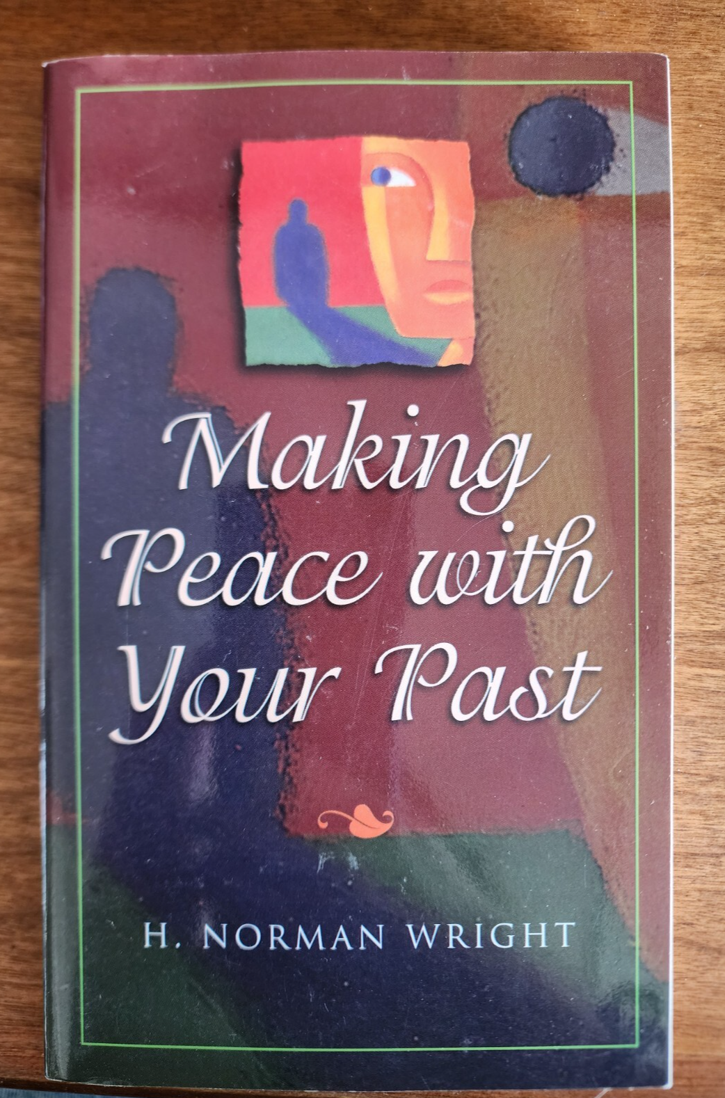 Making Peace with Your Past by H. Norman Wright