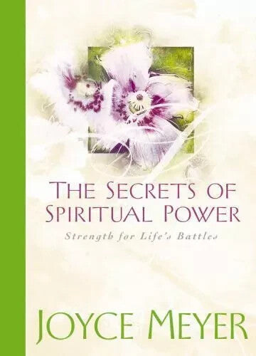 The Secrets of Spiritual Power: Strength for Life's Battles by Joyce Meyer