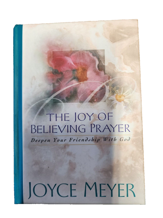 Joy of Believing Prayer: Deepen Your Friendship with God by Joyce Meyer