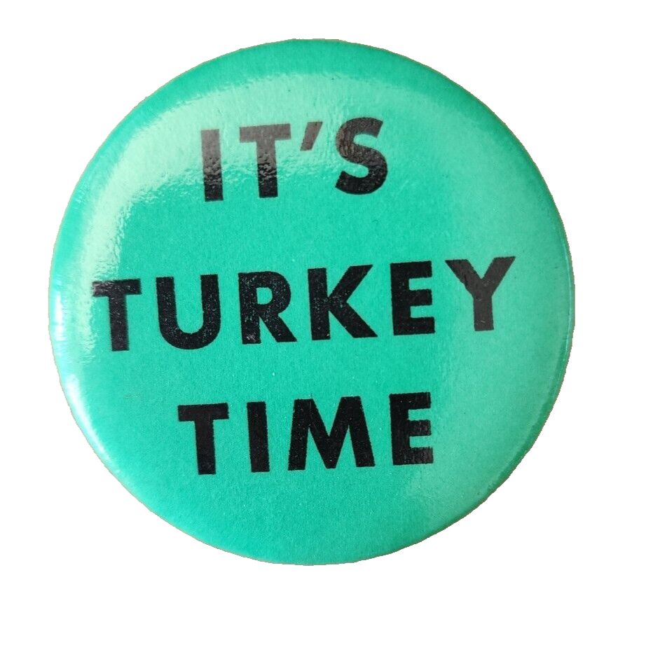 It's turkey Time Pinback 2.5" Button Pin