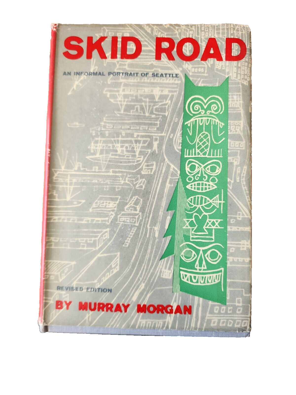 Skid Road: An Informal Portrait of Seattle – Murray Morgan 1960 Revised