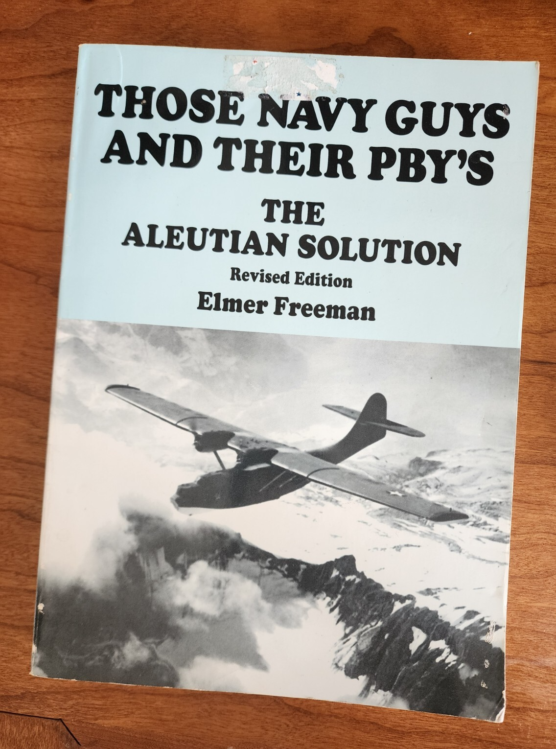 Freeman, Elmer - Those Navy Guys and Their PBY's The Aleutian Solution