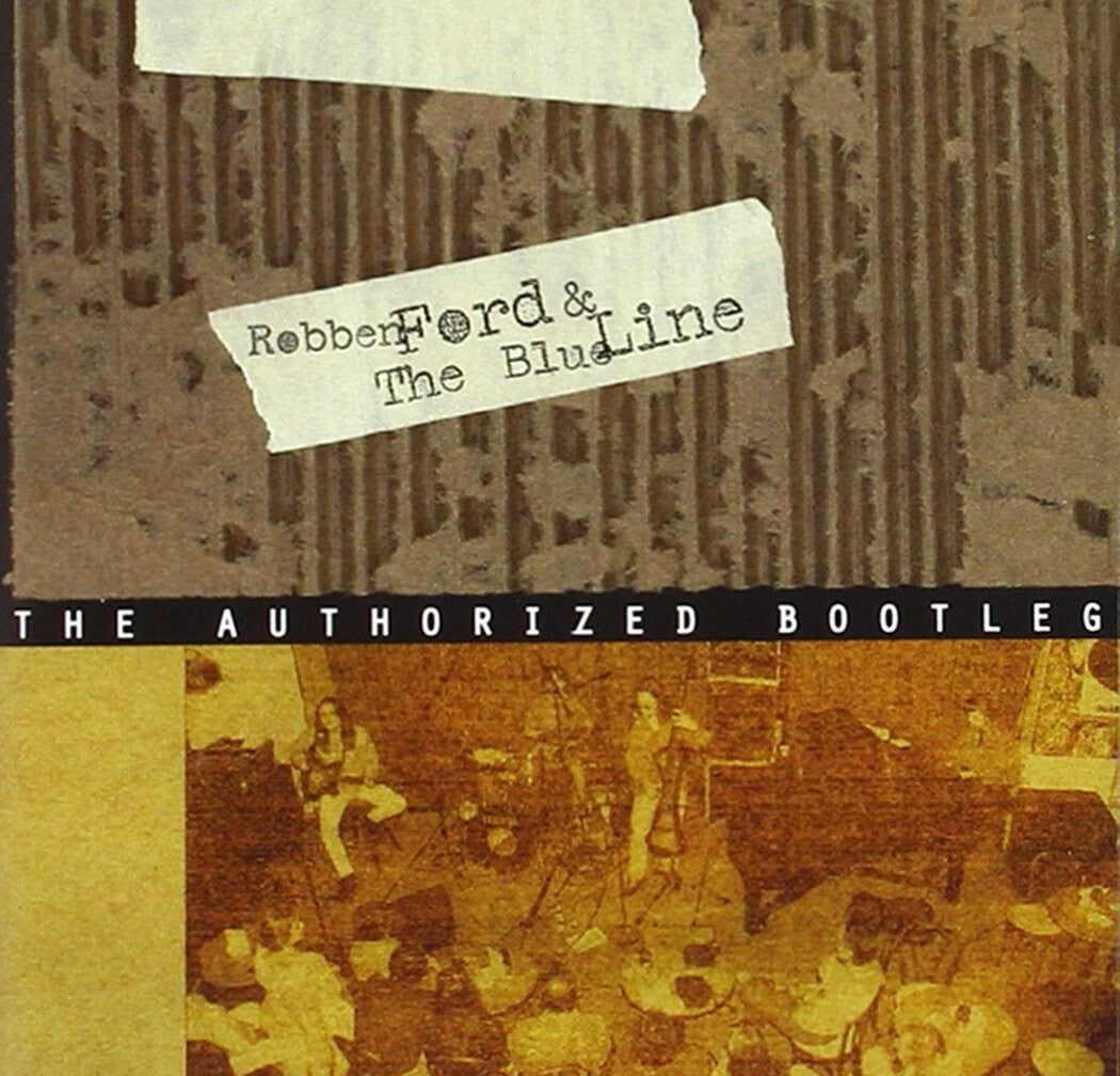 Authorized Bootleg ~ Robben Ford and the Blue Line CD