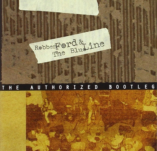 Authorized Bootleg ~ Robben Ford and the Blue Line CD
