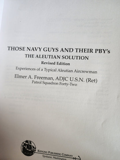 Freeman, Elmer - Those Navy Guys and Their PBY's The Aleutian Solution