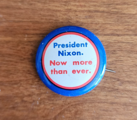 Vintage Political Pin "President Nixon Now More Than Ever"