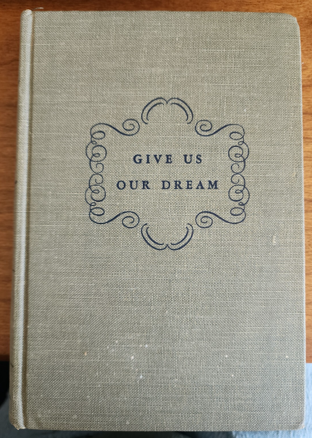 Give Us Our Dream by Arthemise Goertz, 1947, 1st Edition