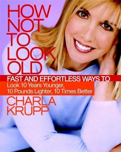How Not to Look Old - Charla Krupp - VERY GOOD
