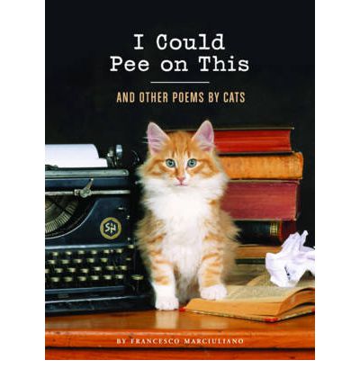 I Could Pee on This: And Other Poems by Cats - Hardcover - VERY GOOD