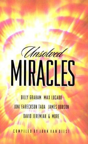 Unsolved Miracles Compiled by John Vahn Diest