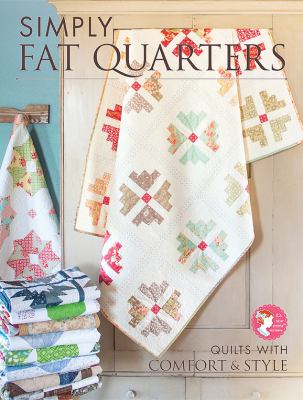 Simply Fat Quarters: Quilts with Comfort & Style by It's Sew Emma Patterns